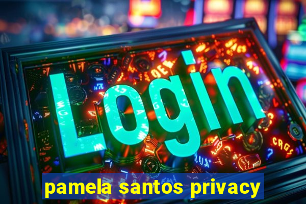 pamela santos privacy